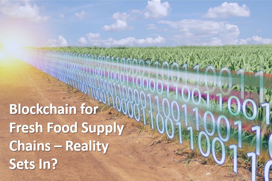 Blockchain for Fresh Food Supply Chains – Reality Sets In?